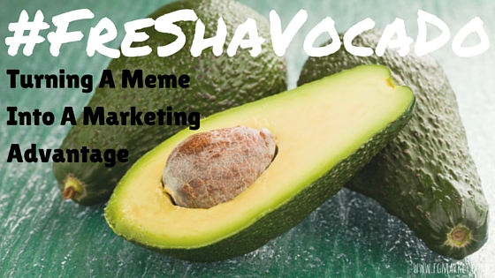 Freshavocado Turning A Meme Into A Marketing Advantage